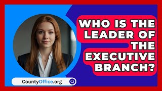 Who Is The Leader Of The Executive Branch  CountyOfficeorg [upl. by Alol]