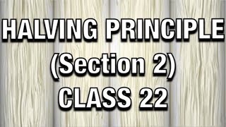 Halving Principle Section 2  CLASS 22 [upl. by Aihsenet]