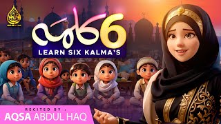 Islamic Kalimas in Arabic  learn Six Kalimas by Aqsa Abdul Haq 2024 [upl. by Enaz148]