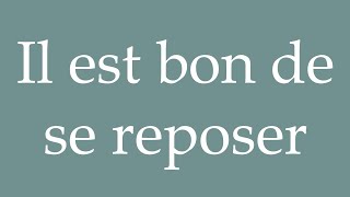 How to Pronounce Il est bon de se reposer It is good to rest Correctly in French [upl. by Sanford]