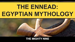 The Ennead The Mighty Nine of Egypt [upl. by Adnilreb175]