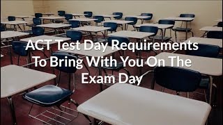 ACT Test Day  Requirements To Bring With You On The Exam Day [upl. by Glassman]