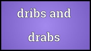 Dribs and drabs Meaning [upl. by Namzaj]