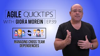 Agile QuickTip 39 by Giora Morein Don’t Manage CrossTeam Dependencies – Eliminate Them [upl. by Ardnat]