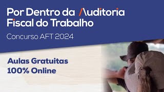 POR DENTRO DA AUDITORIA FISCAL DO TRABALHO  AFT 2024  AULA 11 [upl. by Eyssej211]