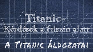 Titanic Kérdések a felszín alatt quotA Titanic áldozataiquot [upl. by Ardis]