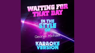 Waiting for That Day In the Style of George Michael Karaoke Version [upl. by Pyne650]