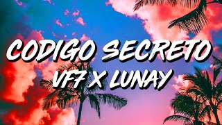 Vf7 x Lunay  Codigo secreto LetraLyrics [upl. by Kaufman27]