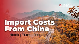 Import Costs from China Duties Taxes and Fees Explained [upl. by Drahser498]