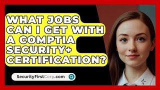 What Jobs Can I Get with a CompTIA Security Certification  SecurityFirstCorpcom [upl. by Oballa]