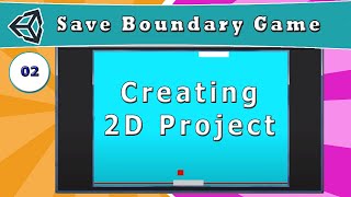 02  Creating 2D Project in Unity   How to Make a Save Boundary Game in Unity [upl. by Cross]