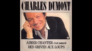 DES GRIVES AUX LOUPS Charles Dumont [upl. by Artemahs]