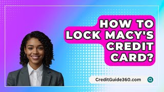 How To Lock Macys Credit Card  CreditGuide360com [upl. by Bozovich]