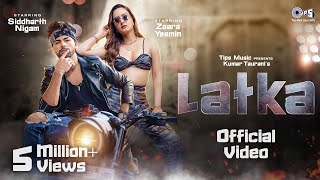 Latka Official Video  Zaara Yesmin  Siddharth Nigam  Amit Mishra  Shilpa Surroch New Hindi Song [upl. by Ellesij944]