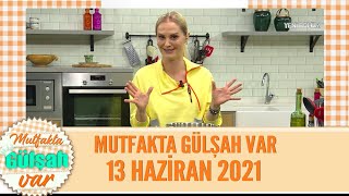 Mutfakta Gülşah Var 13 Haziran 2021 [upl. by Broderick]