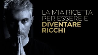 La mia ricetta per ESSERE e DIVENTARE RICCHI [upl. by Annmarie]