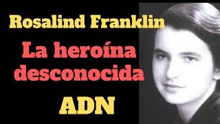 El ADN y Rosalind Franklin la heroína desconocida [upl. by Eahsal]