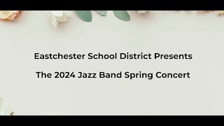 Eastchester School District Presents  The 2024 Spring Jazz Band Concert [upl. by Nilak]