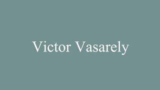 How to Pronounce Victor Vasarely Correctly in French [upl. by Ravi]