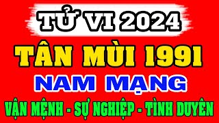 Tử vi tuổi TÂN MÙI 1991 Nam Mạng năm 2024  Xem Vận Mệnh Công Việc Tình duyên Sức khỏe [upl. by Higinbotham]