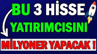 BU 3 HİSSE MİLYONER YAPACAK   İŞTE YÜKSELECEK HİSSELER [upl. by Ahtilat]