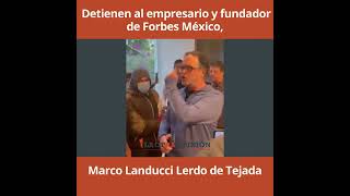 Detienen al empresario y fundador de Forbes México Marco Landucci Lerdo de Tejada [upl. by Rudin]