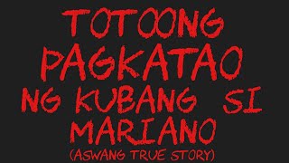 TOTOONG PAGKATAO NG KUBANG SI MARIANO Aswang True Story [upl. by Ayocal]