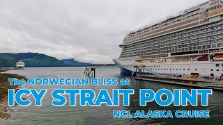 NCL Alaska Cruise  The Norwegian Bliss at Icy Strait Point [upl. by Hakan]