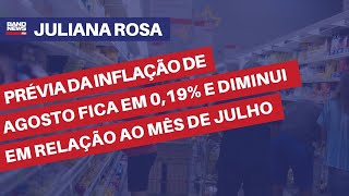 Prévia da inflação de agosto fica em 019 queda em relação a julho  Juliana Rosa [upl. by Harley604]