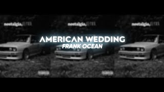 American Wedding  Frank Ocean Lyrics [upl. by Maximo337]