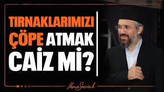 Tırnaklarımızı Çöpe Atmak Caiz Mi l İhsan Şenocak [upl. by Niawat]