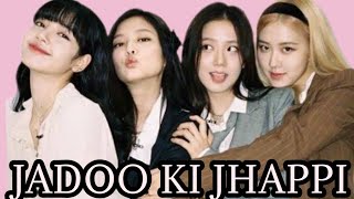 Jadoo Ki Jhappi  BlackPink  OT4  FMV [upl. by Hgierb]