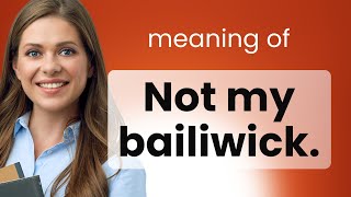 Understanding quotNot My Bailiwickquot An English Phrase Explained [upl. by Anelec]