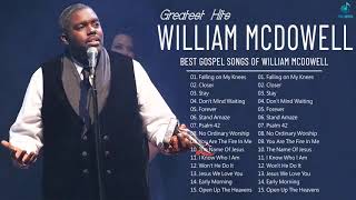 William McDowell  Greatest Hits Songs Of William McDowell [upl. by Berri]