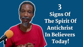 3 Signs Of The Spirit Of Antichrist In Believers Today [upl. by Kahlil]