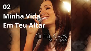 CD Cintia Alves  Rio De Glória  02 Minha Vida Em Teu Altar [upl. by Cleti]