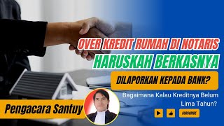 Over Kredit Rumah di Notaris Haruskah Berkasnya Dilaporkan Kepada Bank [upl. by Htidirrem]