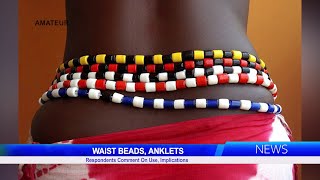 Respondents Comment On Use Implications Waist Beads And Anklets [upl. by Kohsa]