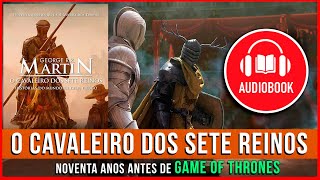 O CAVALEIRO DOS SETE REINOS  AUDIOBOOK COMPLETO  GAME OF THRONES [upl. by Derfiniw]