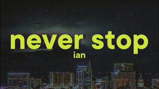 ian  Never Stop Lyrics [upl. by Ylreveb]