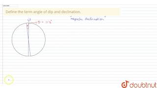 Define the term angle of dip and declination [upl. by Yursa]