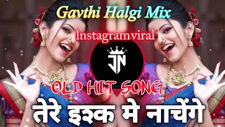 Tere Ishq Me Nachenge Dj Song  Gavthi Halgi Mix  Old Dj Song  JN DJ SONG [upl. by Henryetta]