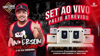 SET AO VIVO  DJ ANDERSON PRESSÃO PALIO ATREVIDO [upl. by Oiralednac]