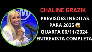 CHALINE GRAZIK PREVISÕES INÉDITAS PARA 2025 QUARTA 06112024 ENTREVISTA COMPLETA chalinegrazik [upl. by Base65]