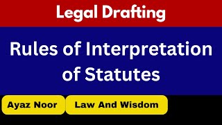 Rules of Interpretation of Statutes  Legal Drafting  Ayaz Noor [upl. by Aileno383]