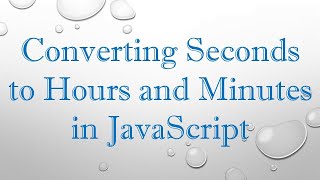 Converting Seconds to Hours and Minutes in JavaScript [upl. by Dlanger706]