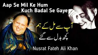 Aap Se Mil Ke Hum Kuch Badal Se Gaye  Nusrat Fateh Ali Khan [upl. by Caritta]