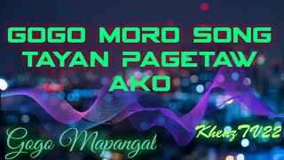 Gogo moro song tayan pagetaw ako  morosong khenz gogomapangal [upl. by Eyr]