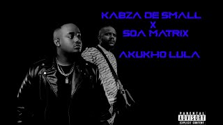 Kabza De Small X Soa Mattrix X Babalwa M X Stixx  Akukho Lula [upl. by Iaoh88]