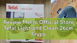 Review Metro Official Store Tefal Light and Clean 26cm Frypan amp 32cm Wok Pan B224S3 [upl. by Eicart995]